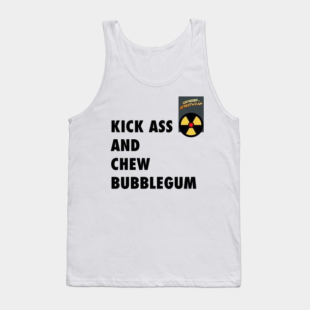 Genesis - Streetwear - kick Ass and chew bubblegum Tank Top by retromegahero